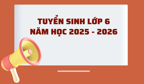 Tuyển sinh lớp 6 năm học 2025 - 2026.