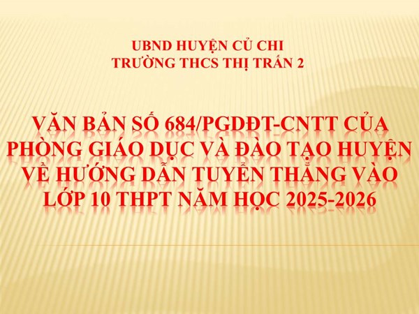 Văn bản số 684/PGDĐT-CNTT của Phòng Giáo dục và Đào tạo huyện về hướng dẫn tuyển thẳng vào lớp 10 THPT năm học 2025-2026