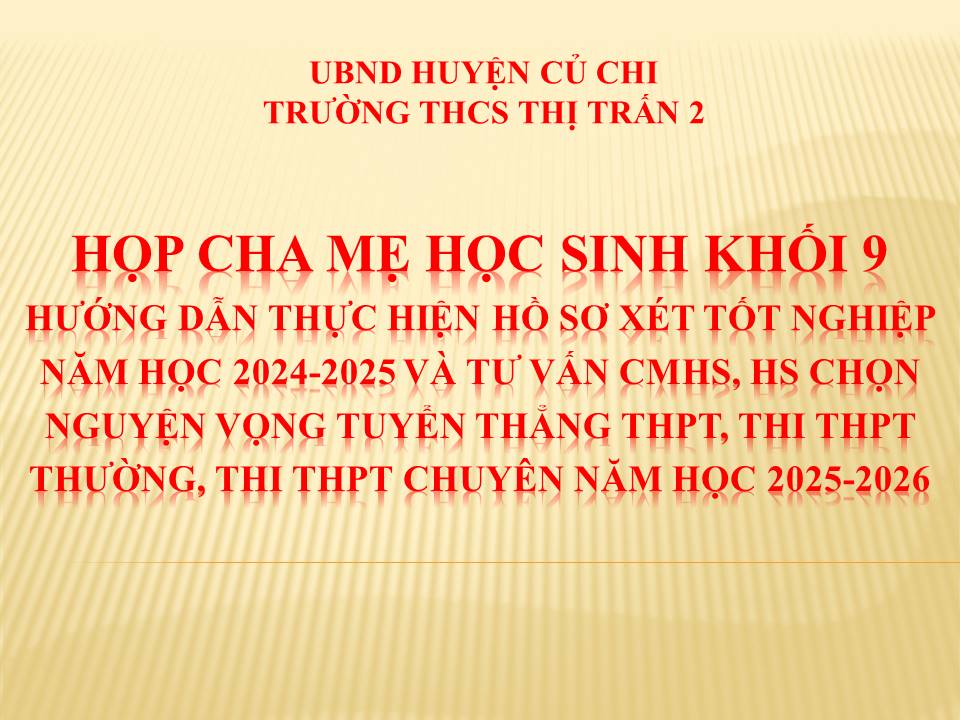 Họp cha mẹ học sinh khối 9 hướng dẫn thực hiện hồ sơ xét tốt nghiệp năm học 2024-2025 và tư vấn CMHS, HS chọn nguyện vọng tuyển thẳng THPT, thi THPT thường, thi THPT chuyên năm học 2025-2026