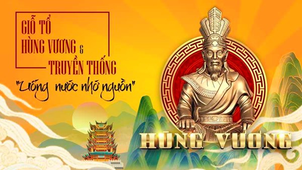 Kính mừng đại lễ Giỗ tổ Hùng Vương Mùng 10 tháng 3 (Âm lịch) - Nhớ về cội nguồn dân tộc