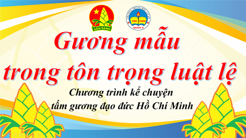 Chương trình kể chuyện tấm gương đạo đức Hồ Chí Minh - GƯƠNG MẪU TRONG TÔN TRỌNG LUẬT LỆ