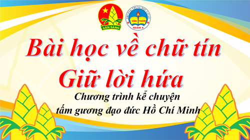 Chương trình kể chuyện tấm gương đạo đức Hồ Chí Minh - GIỮ LỜI HỨA, BÀI HỌC VỀ CHỮ TÍN